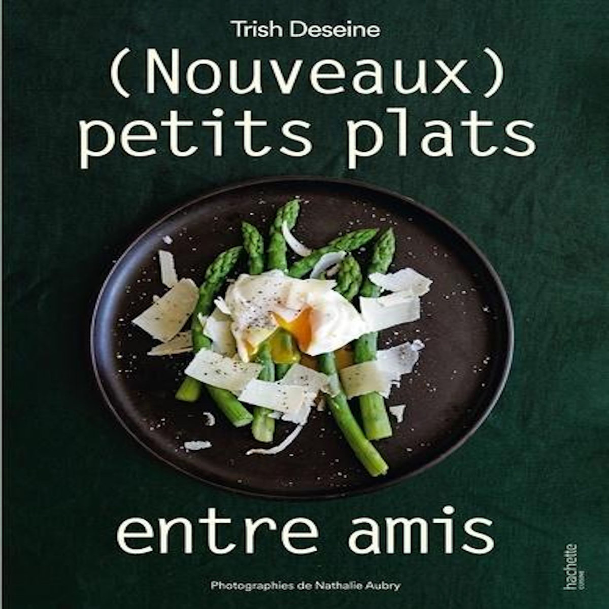 (NOUVEAUX) PETITS PLATS ENTRE AMIS. EDITION REVUE ET AUGMENTEE, Deseine Trish
