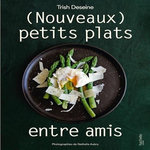 (NOUVEAUX) PETITS PLATS ENTRE AMIS. EDITION REVUE ET AUGMENTEE, Deseine Trish