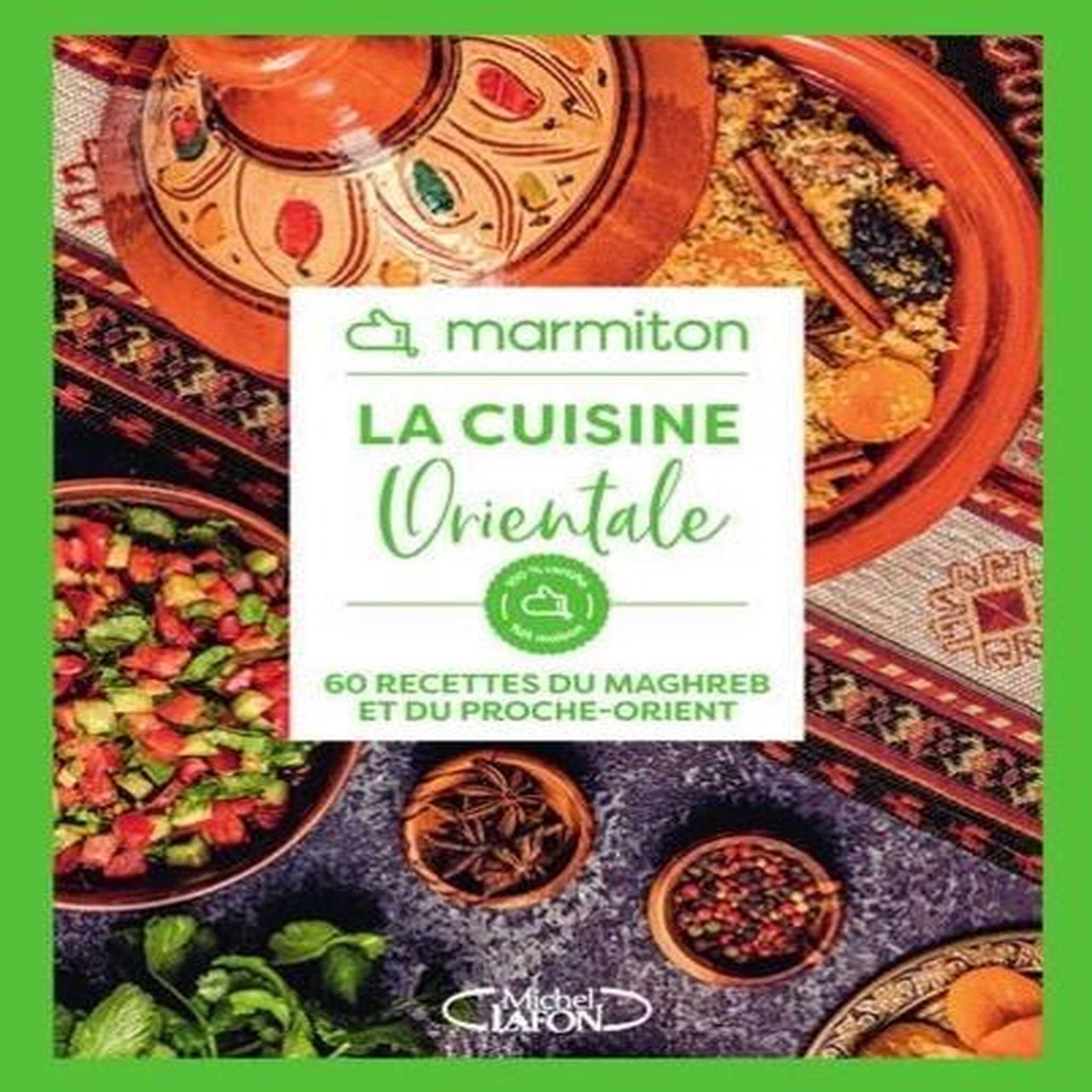 LA CUISINE ORIENTALE. 60 RECETTES DU MAGHREB ET DU PROCHE-ORIENT, Marmiton