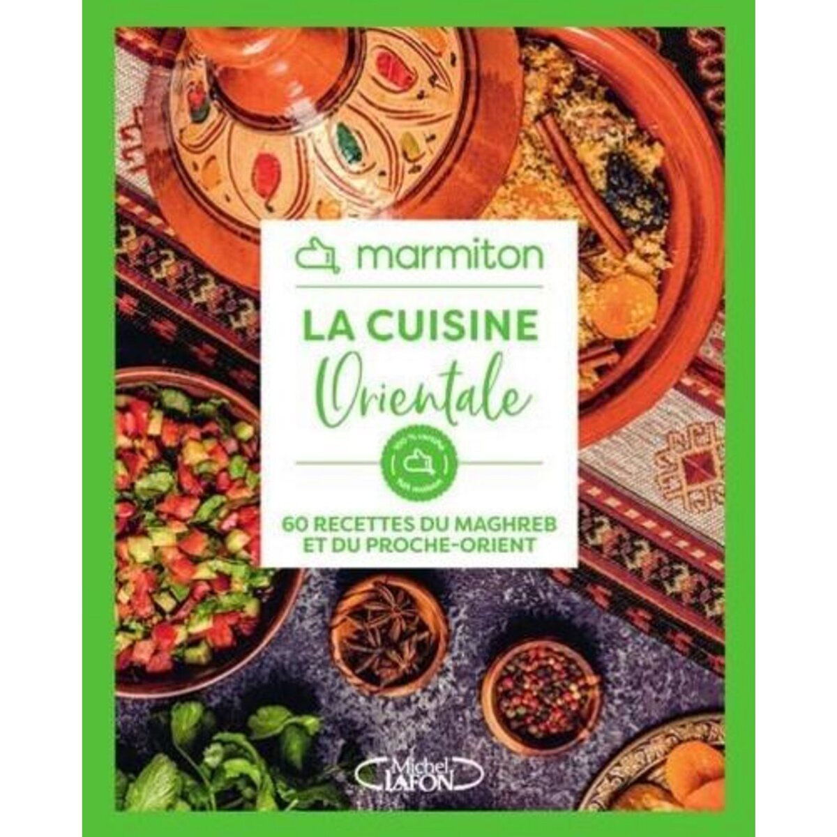 LA CUISINE ORIENTALE. 60 RECETTES DU MAGHREB ET DU PROCHE-ORIENT, Marmiton