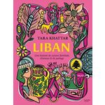 LIBAN. UNE HISTOIRE DE CUISINE FAMILIALE, D'AMOUR & DE PARTAGE, Khattar Tara