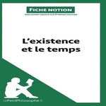 L'EXISTENCE ET LE TEMPS (FICHE NOTION). COMPRENDRE LA PHILOSOPHIE, Hacken Etienne