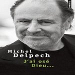 J'AI OSE DIEU..., Delpech Michel