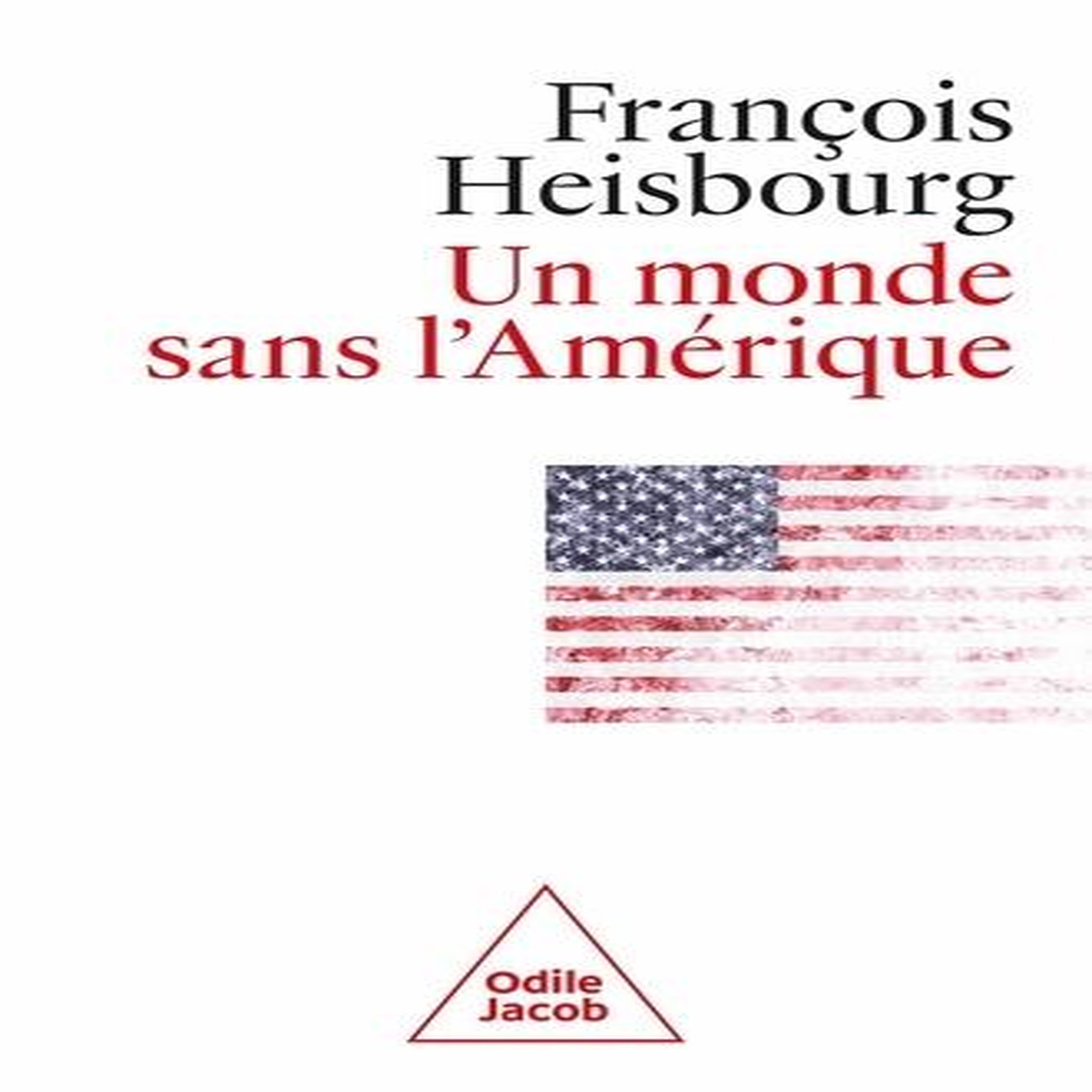 UN MONDE SANS L'AMERIQUE, Heisbourg François