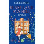 QUAND LA VIE S'EN MELE TOME 3 : OPHELIE, Castel Lucie