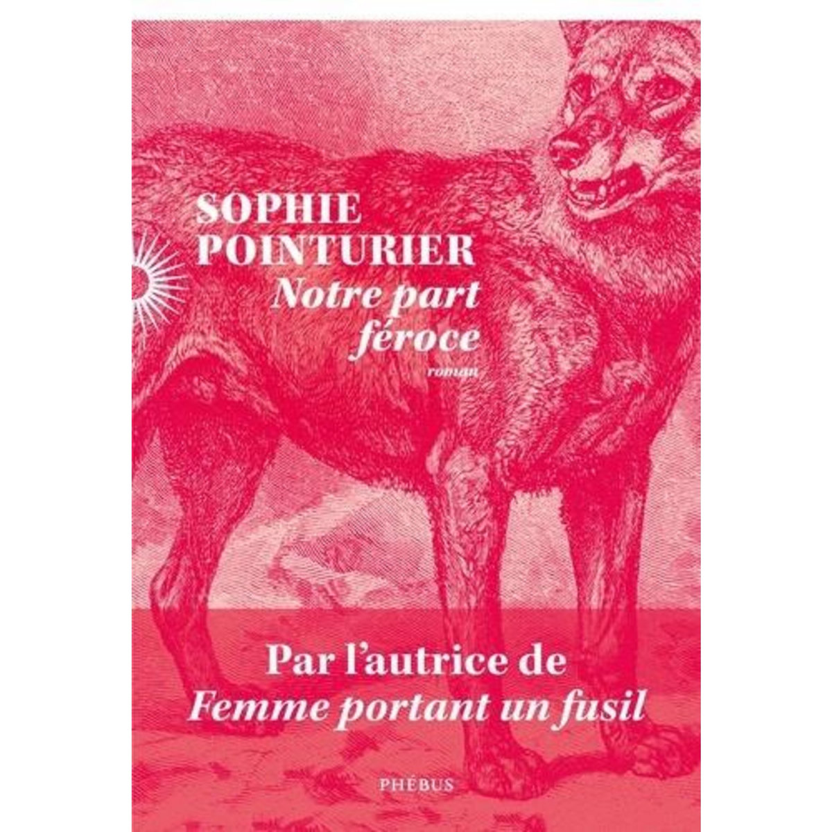 NOTRE PART FEROCE, Pointurier Sophie