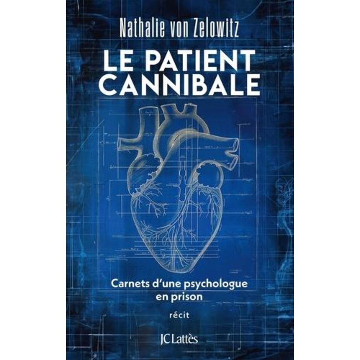 LE PATIENT CANNIBALE. CARNETS D'UNE PSYCHOLOGUE EN PRISON, Zelowitz Nathalie Von