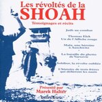 LES REVOLTES DE LA SHOAH. TEMOIGNAGES ET RECITS, Halter Marek