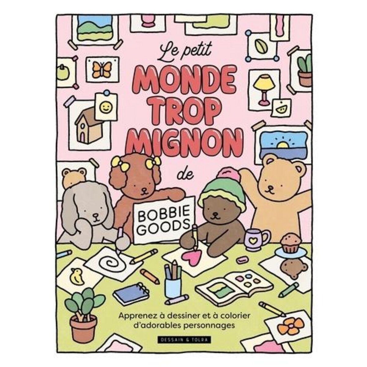 LE PETIT MONDE TROP MIGNON DE BOBBIE GOODS. APPRENDS A DESSINER ET A COLORIER D'ADORABLES PERSONNAGES, Goods Bobbie