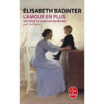 L'AMOUR EN PLUS. HISTOIRE DE L'AMOUR MATERNEL (XVIIEME-XXEME SIECLE), Badinter Elisabeth