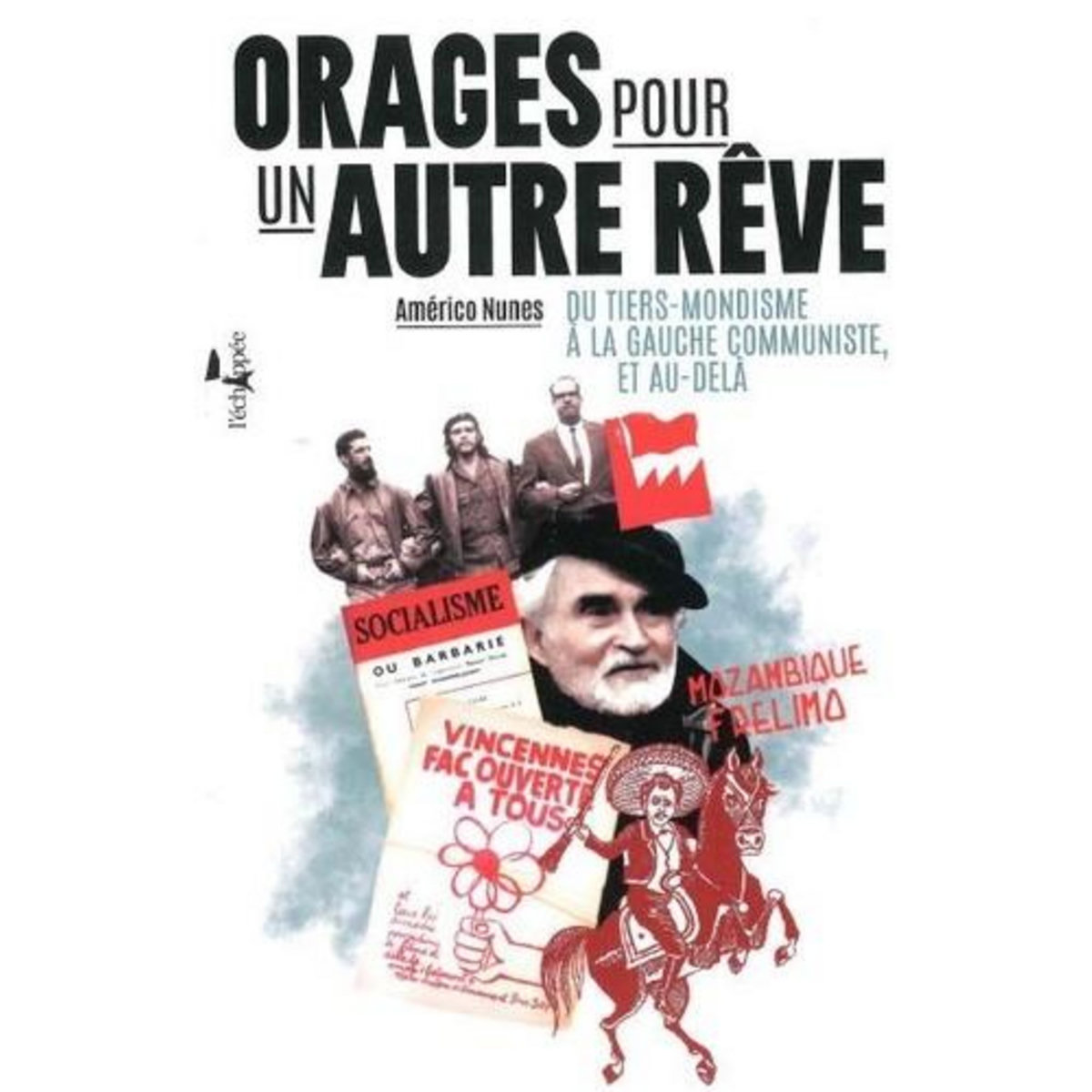 ORAGES POUR UN AUTRE REVE. DU TIERS-MONDISME A LA GAUCHE COMMUNISTE, ET AU-DELA, Nunes Americo