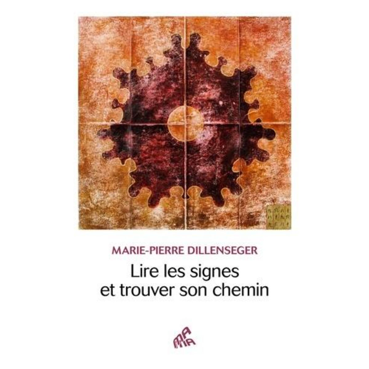 LIRE LES SIGNES ET TROUVER SON CHEMIN, Dillenseger Marie-Pierre