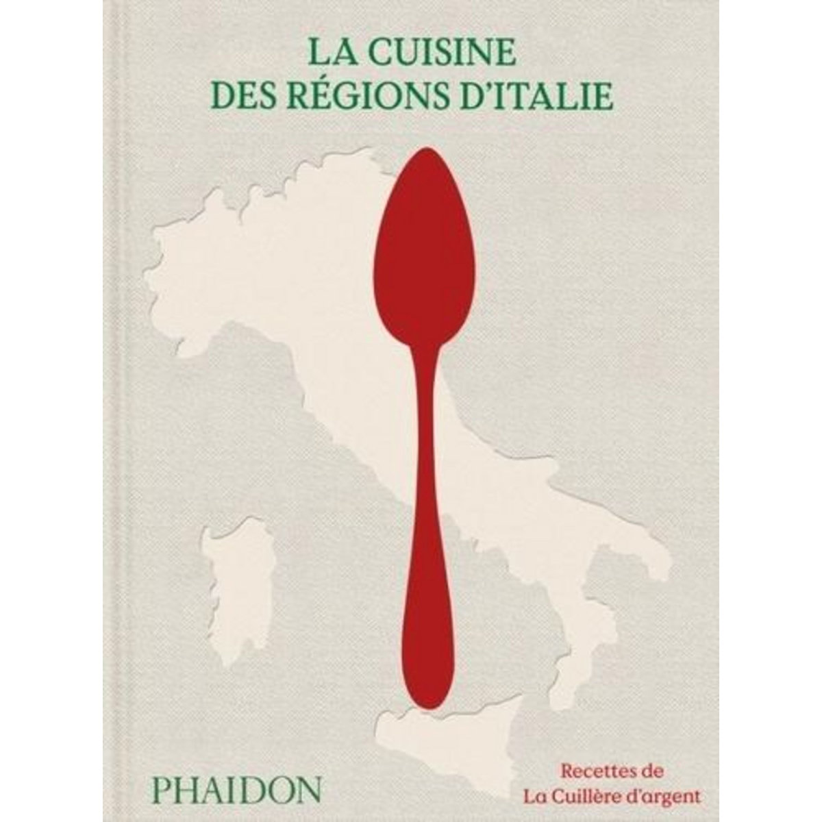 LA CUISINE DES REGIONS D'ITALIE. RECETTES DE LA CUILLERE D'ARGENT, Phaidon