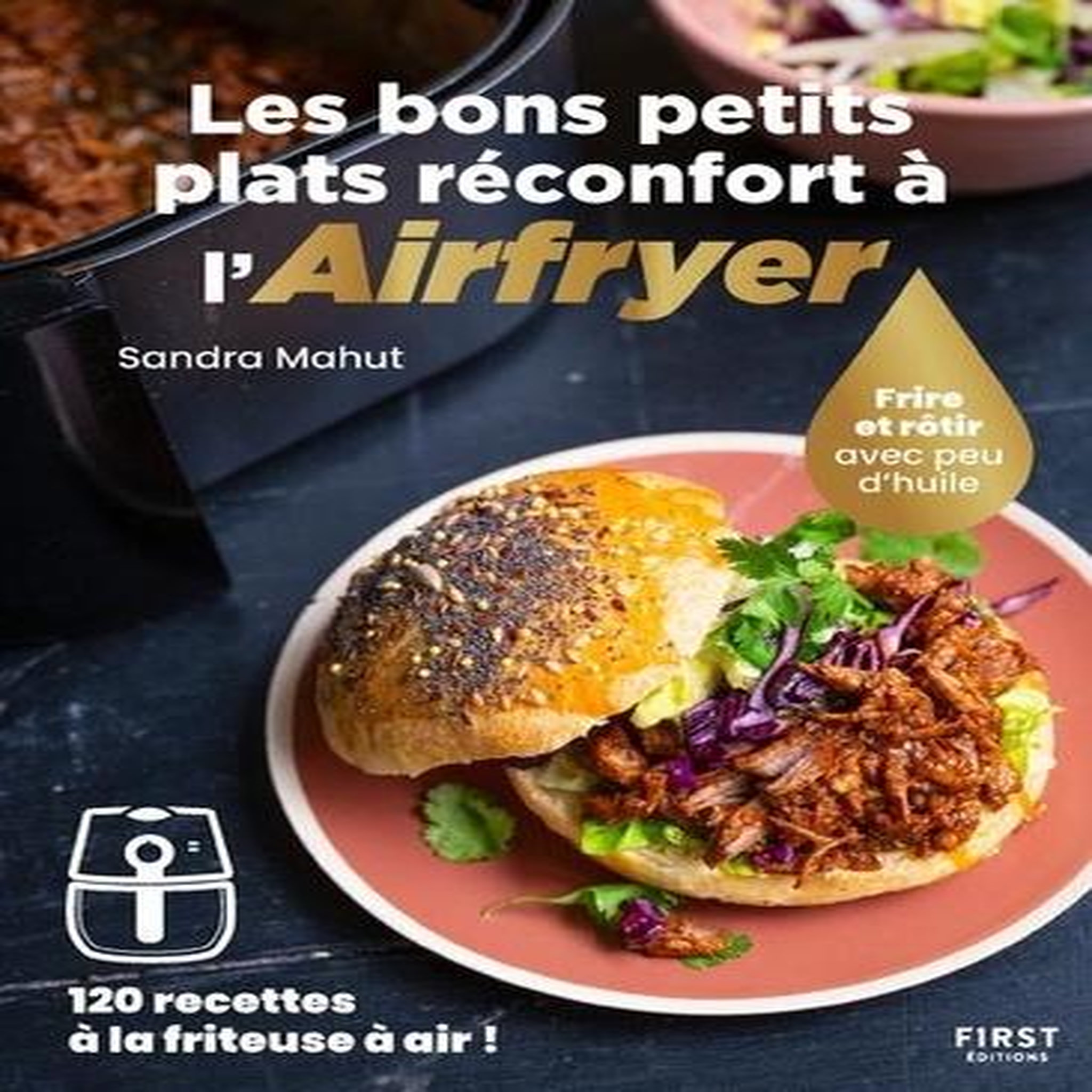 LES BONS PETITS PLATS RECONFORT A L'AIRFRYER. FRIRE OU ROTIR SANS HUILE - 120 RECETTES A LA FRITEUSE A AIR !, Mahut Sandra