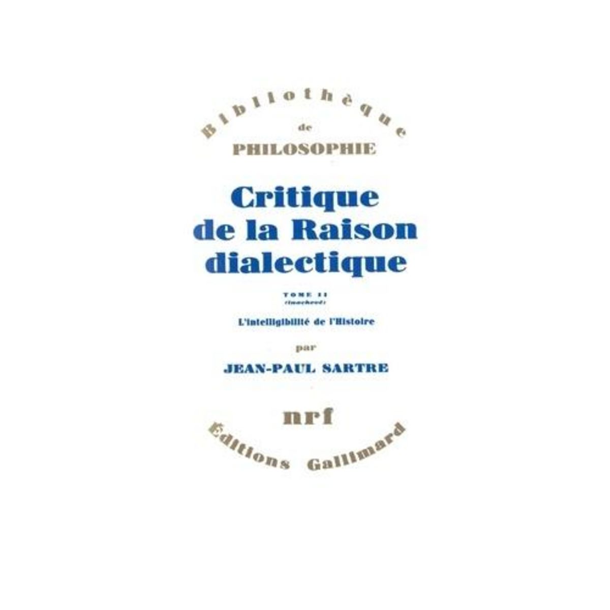 CRITIQUE DE LA RAISON DIALECTIQUE. TOME 2, L'INTELLIGIBILITE DE L'HISTOIRE, Sartre Jean-Paul