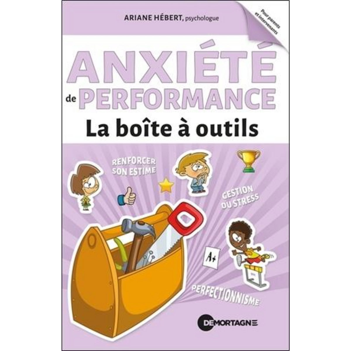 ANXIETE DE PERFORMANCE. TRUCS, STRATEGIES ET TECHNIQUES POUR MIEUX LA GERER, Hébert Ariane