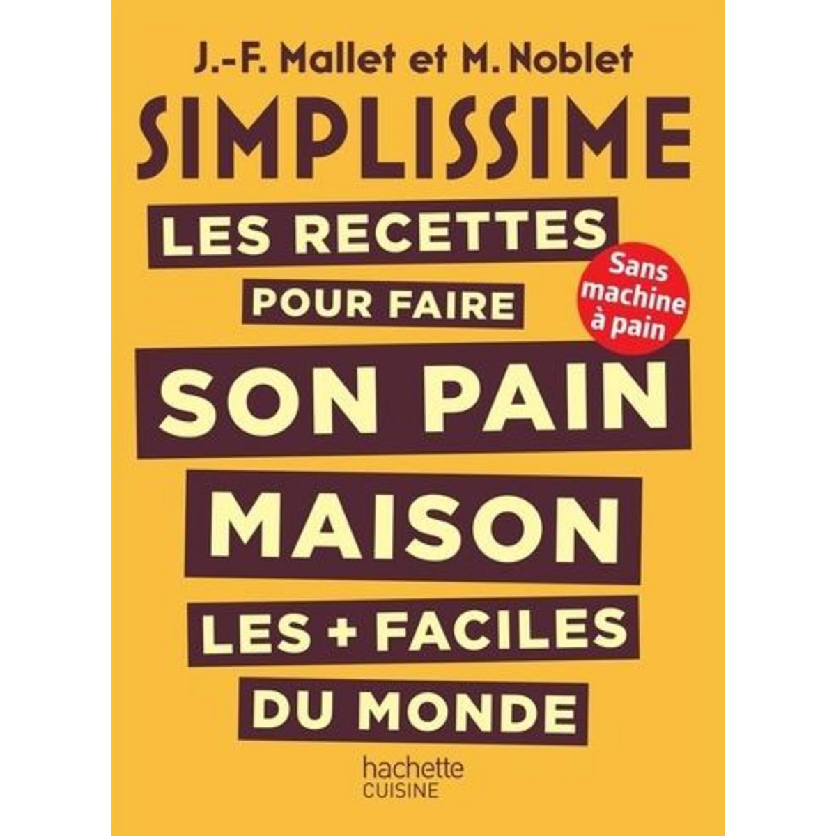 LES RECETTES POUR FAIRE SON PAIN MAISON LES PLUS FACILES DU MONDE, Mallet Jean-François