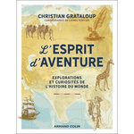 L'ESPRIT D'AVENTURE. EXPLORATIONS ET CURIOSITES DE L'HISTOIRE DU MONDE, Grataloup Christian