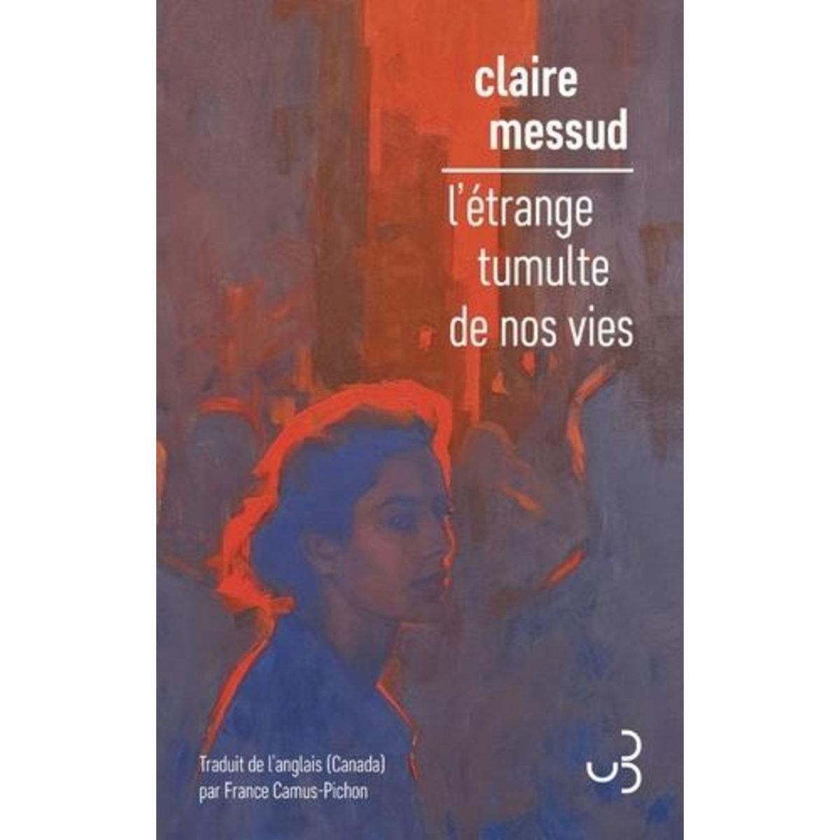 L'ETRANGE TUMULTE DE NOS VIES, Messud Claire