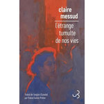 L'ETRANGE TUMULTE DE NOS VIES, Messud Claire