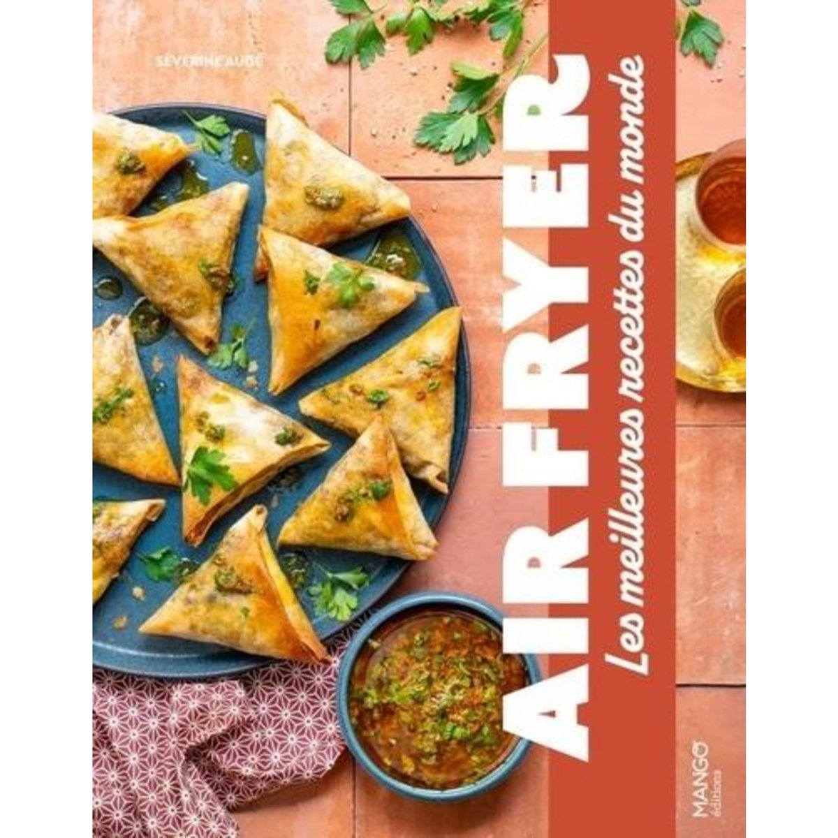 AIR FRYER. LES MEILLEURES RECETTES DU MONDE, Augé Séverine