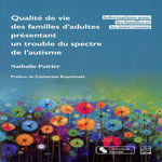 QUALITE DE VIE DES FAMILLES D'ADULTES PRESENTANT UN TROUBLE DU SPECTRE DE L'AUTISME. INFORMATIONS POUR LES FAMILLES ET LES INTERVENANTS, Poirier Nathalie