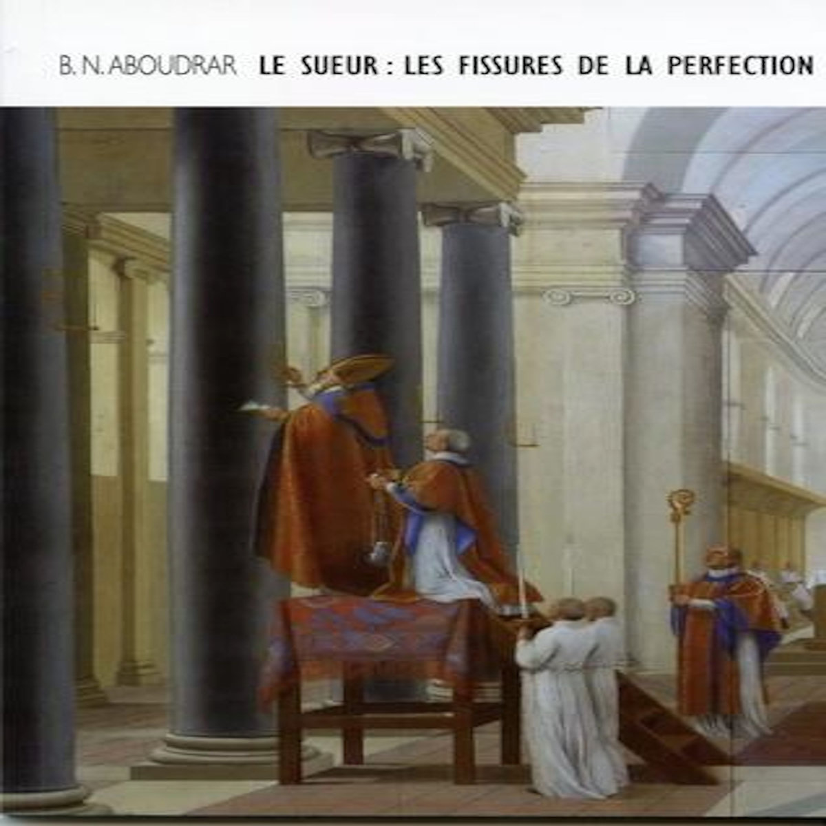 LE SUEUR : LES FISSURES DE LA PERFECTION, Aboudrar Bruno Nassim