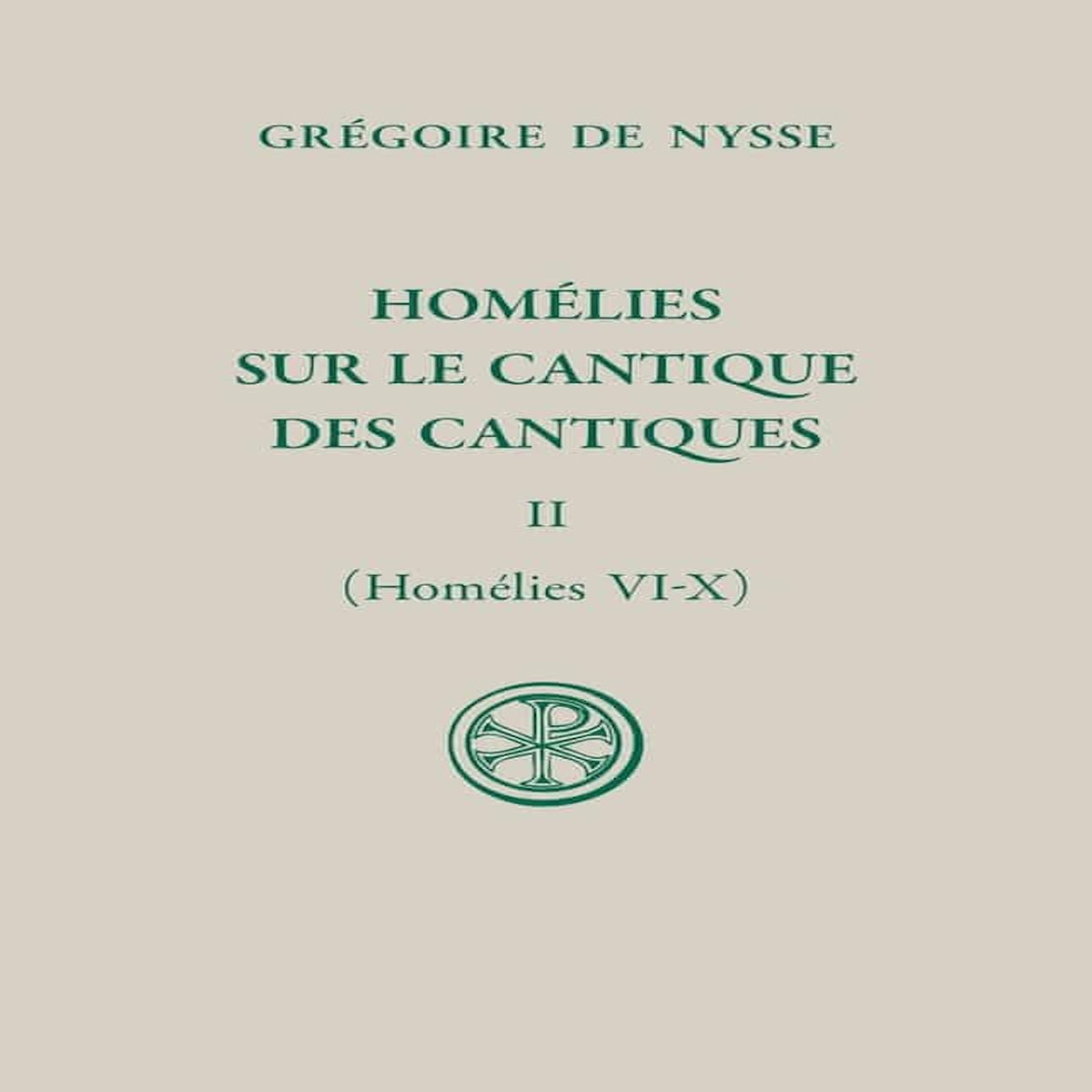 HOMELIES SUR LE CANTIQUE DES CANTIQUES. TOME II (HOMELIES VI-X), EDITION BILINGUE FRANCAIS-GREC ANCIEN, Nysse Grégoire de