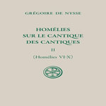HOMELIES SUR LE CANTIQUE DES CANTIQUES. TOME II (HOMELIES VI-X), EDITION BILINGUE FRANCAIS-GREC ANCIEN, Nysse Grégoire de