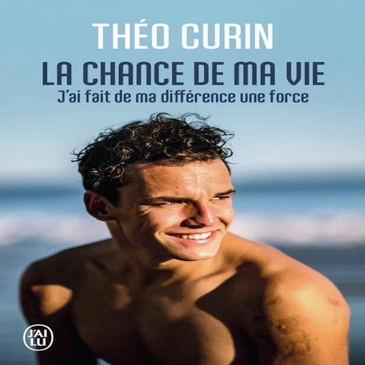 LA CHANCE DE MA VIE. J'AI FAIT DE MA DIFFERENCE UNE FORCE, Curin Théo
