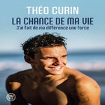 LA CHANCE DE MA VIE. J'AI FAIT DE MA DIFFERENCE UNE FORCE, Curin Théo