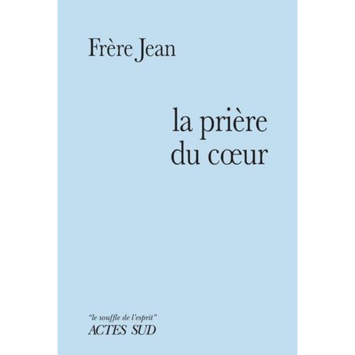 PRIERE DU COEUR, Frère Jean
