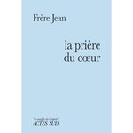PRIERE DU COEUR, Frère Jean