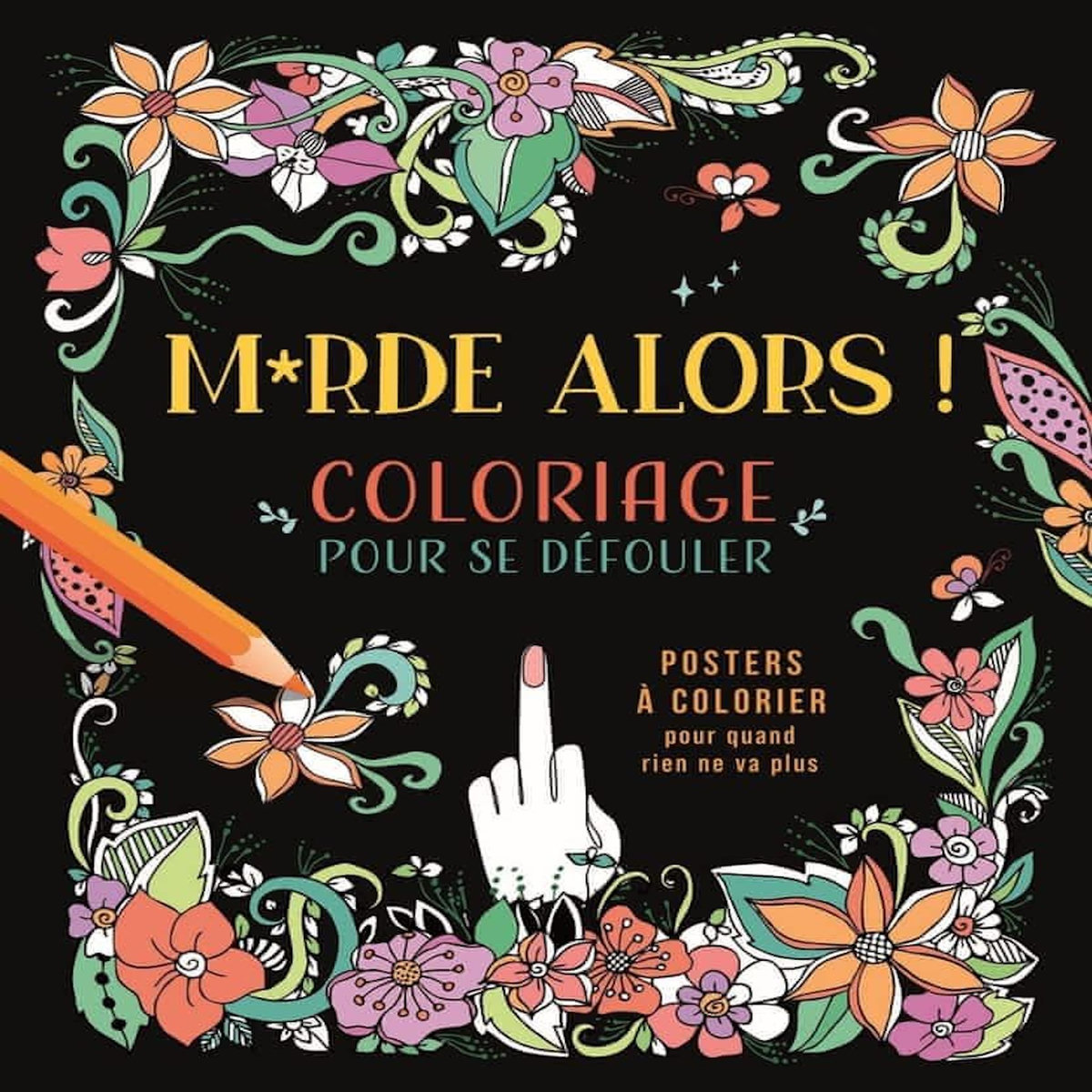 M*RDE ALORS ! COLORIAGE POUR SE DEFOULER. POSTERS A COLORIER POUR QUAND ...