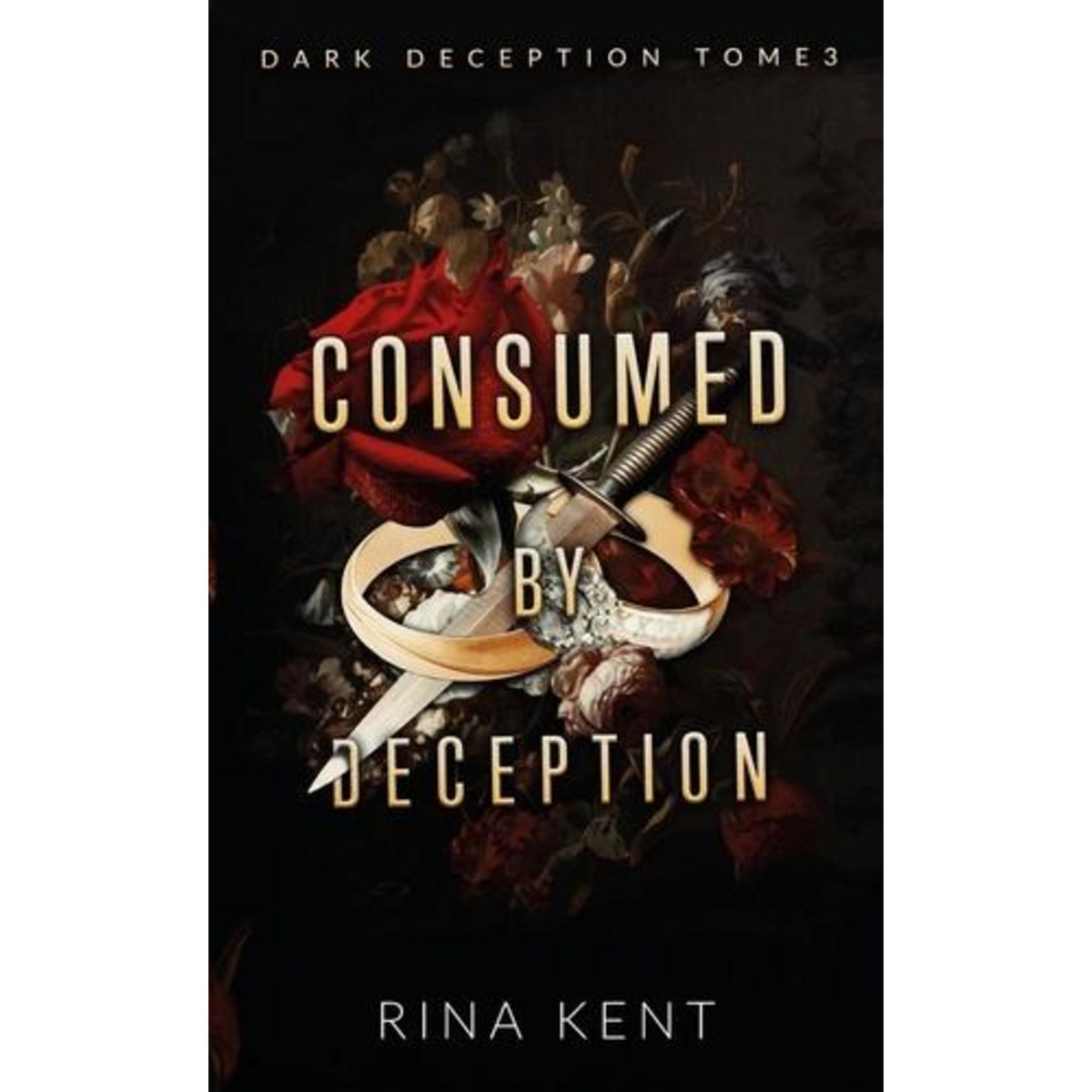 DARK DECEPTION TOME 3 : CONSUMED BY DECEPTION, Kent Rina