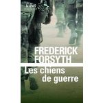 LES CHIENS DE GUERRE, Forsyth Frederick