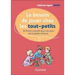 LE BESOIN DE JOUER CHEZ LES TOUT-PETITS. 35 FICHES CONSEILS POUR LES PROS DE LA PETITE ENFANCE, Levine Fabienne Agnès