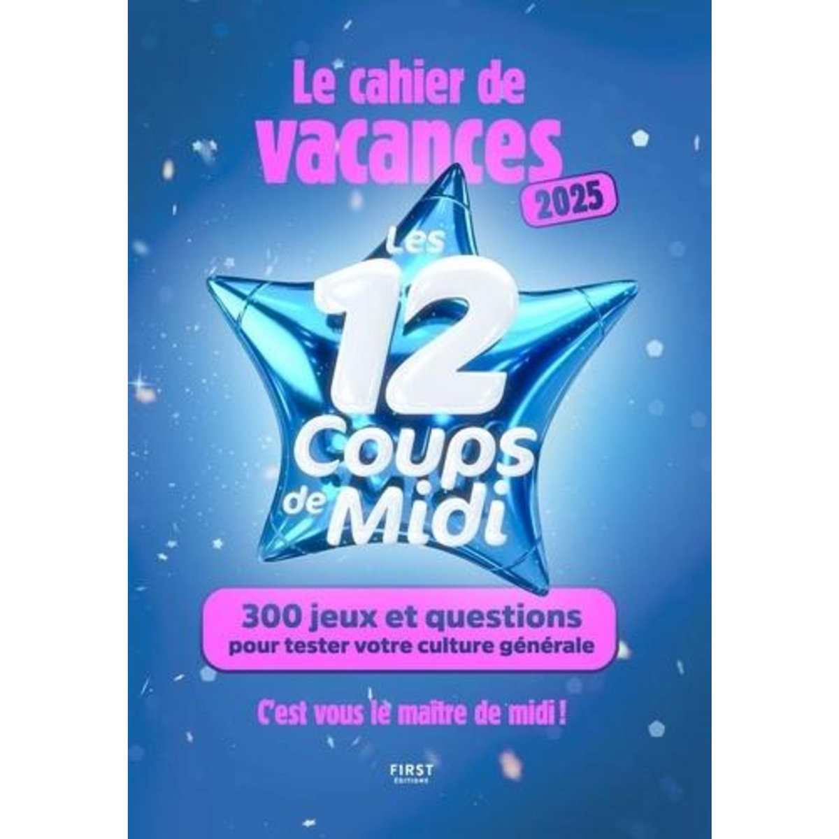 CAHIER DE VACANCES LES 12 COUPS DE MIDI. 300 JEUX ET QUESTIONS POUR TESTER VOTRE CULTURE GENERALE, EDITION 2025, Boyer Laure