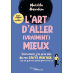 L'ART D'ALLER (VRAIMENT) MIEUX. COMMENT J'AI PRIS SOIN DE MA SANTE MENTALE (ET CE QUE VOUS POUVEZ FAIRE AUSSI !), Heindow Matilda