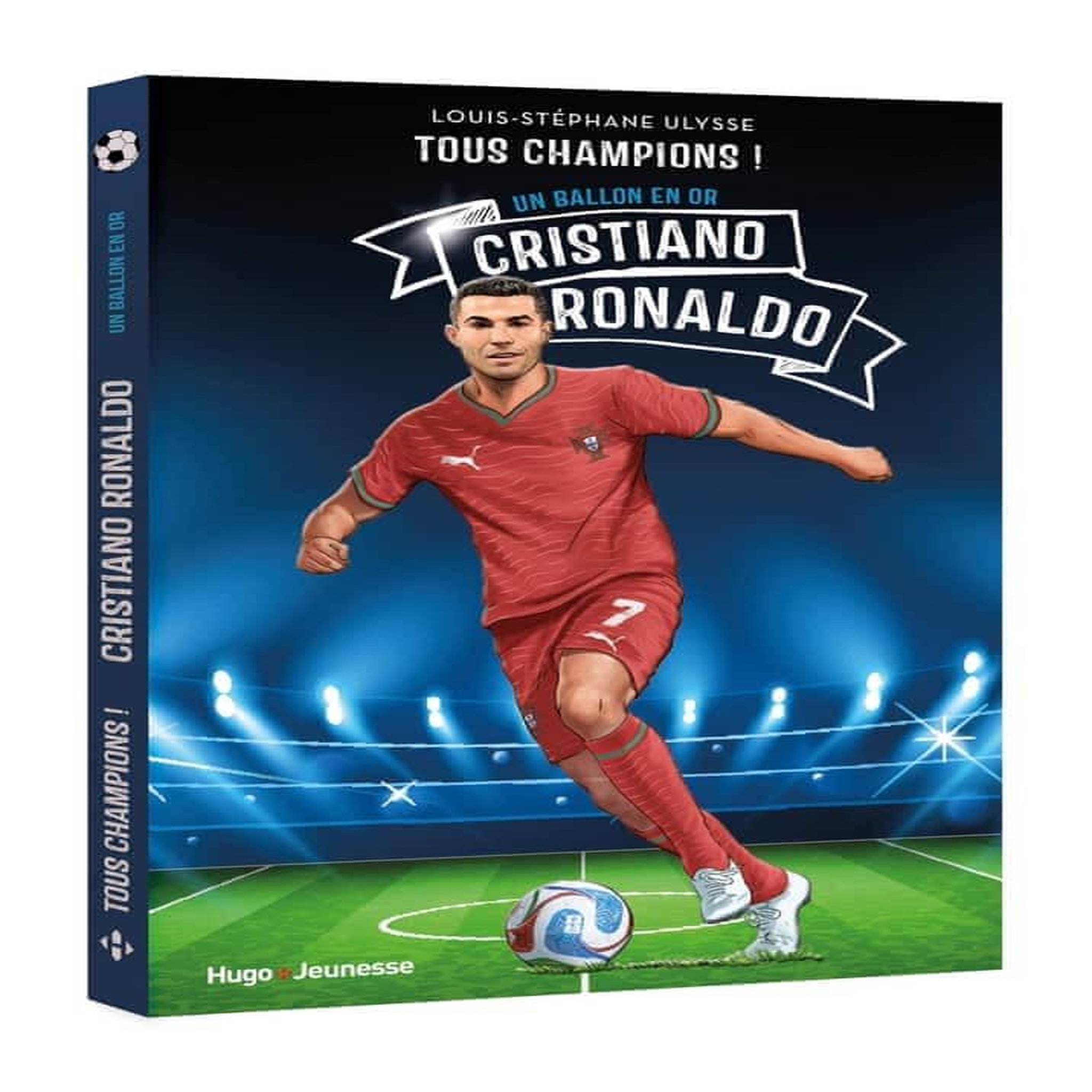 TOUS CHAMPIONS ! : CRISTIANO RONALDO. UN BALLON EN OR, Ulysse Louis-Stéphane