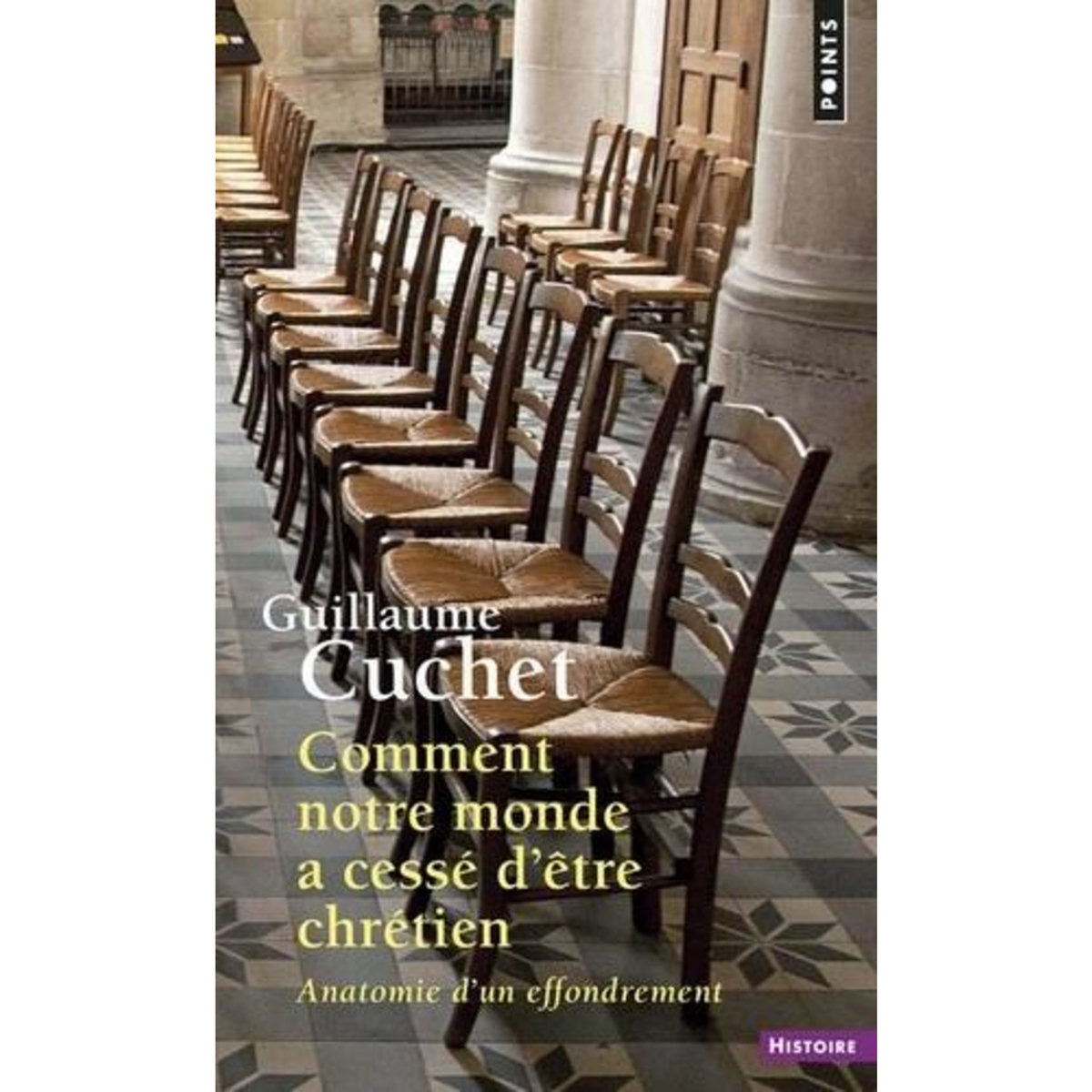 COMMENT NOTRE MONDE A CESSE D'ETRE CHRETIEN. ANATOMIE D'UN EFFRONDREMENT, Cuchet Guillaume