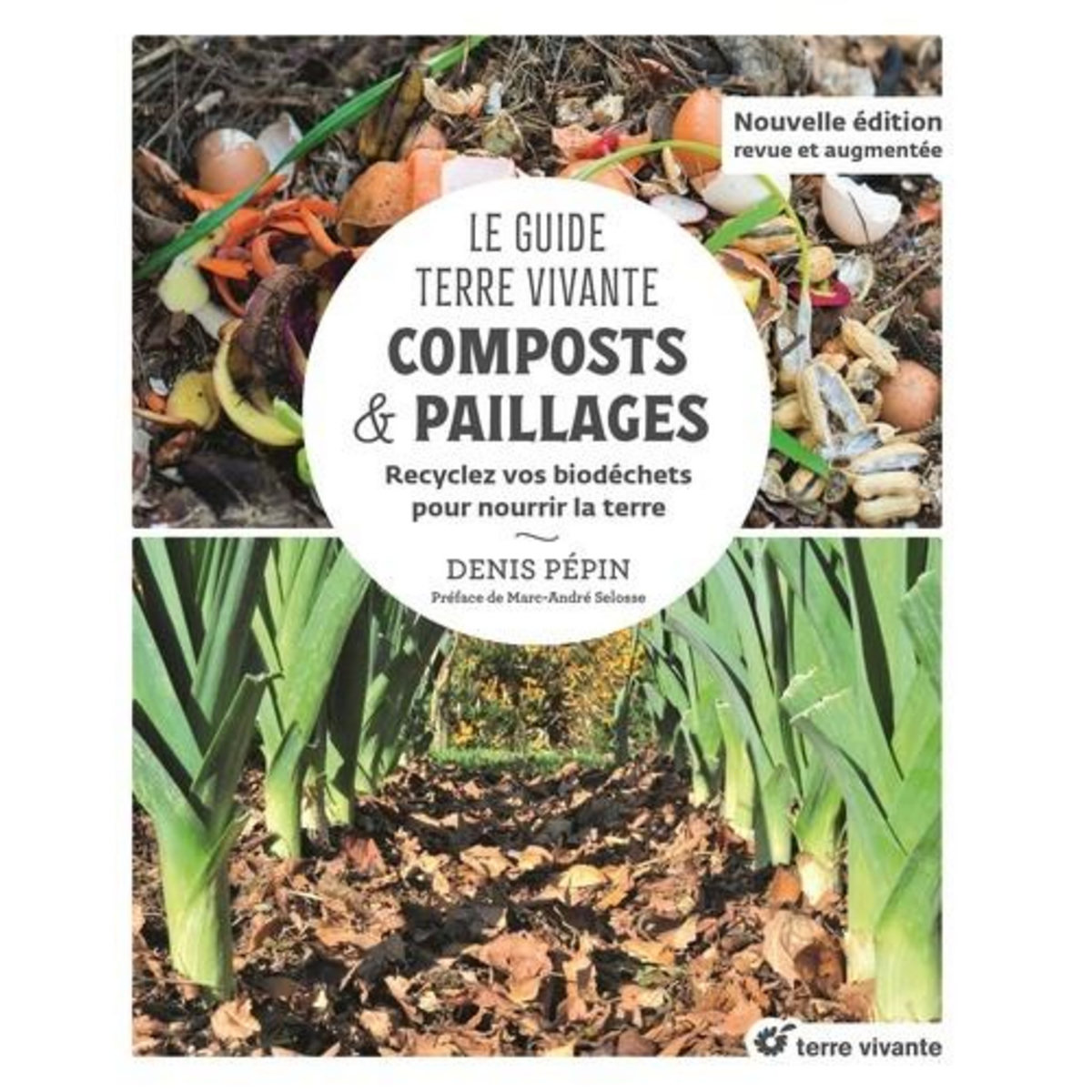 COMPOSTS &  PAILLAGES. RECYCLEZ VOS BIODECHETS POUR NOURRIR LA TERRE, EDITION REVUE ET AUGMENTEE, Pépin Denis