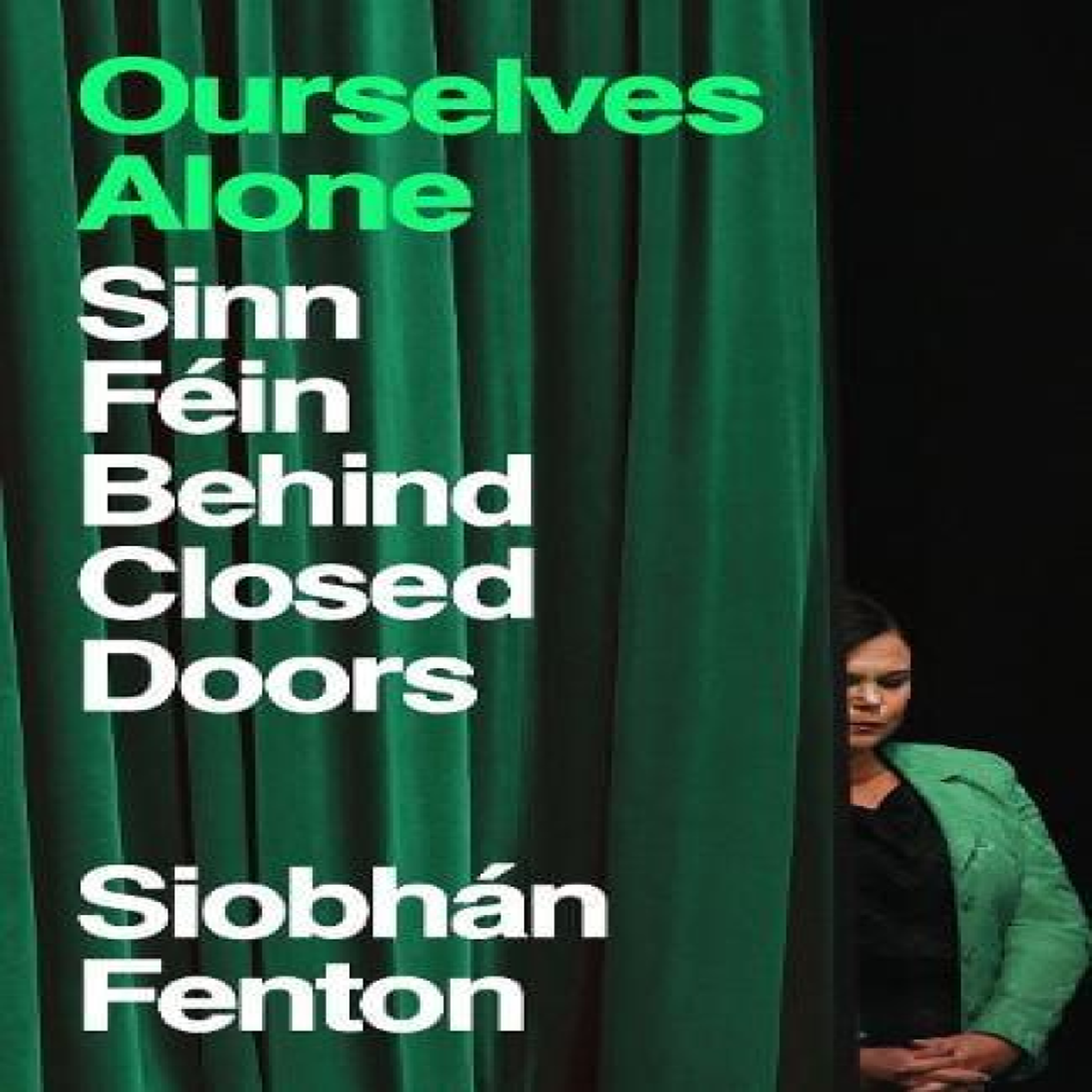 LIVRES Ourselves Alone : Sinn FÃ©in Behind Closed Doors