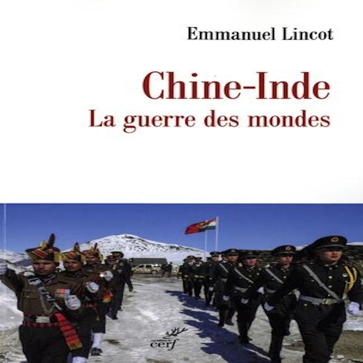 CHINE-INDE. LA GUERRE DES MONDES, Lincot Emmanuel