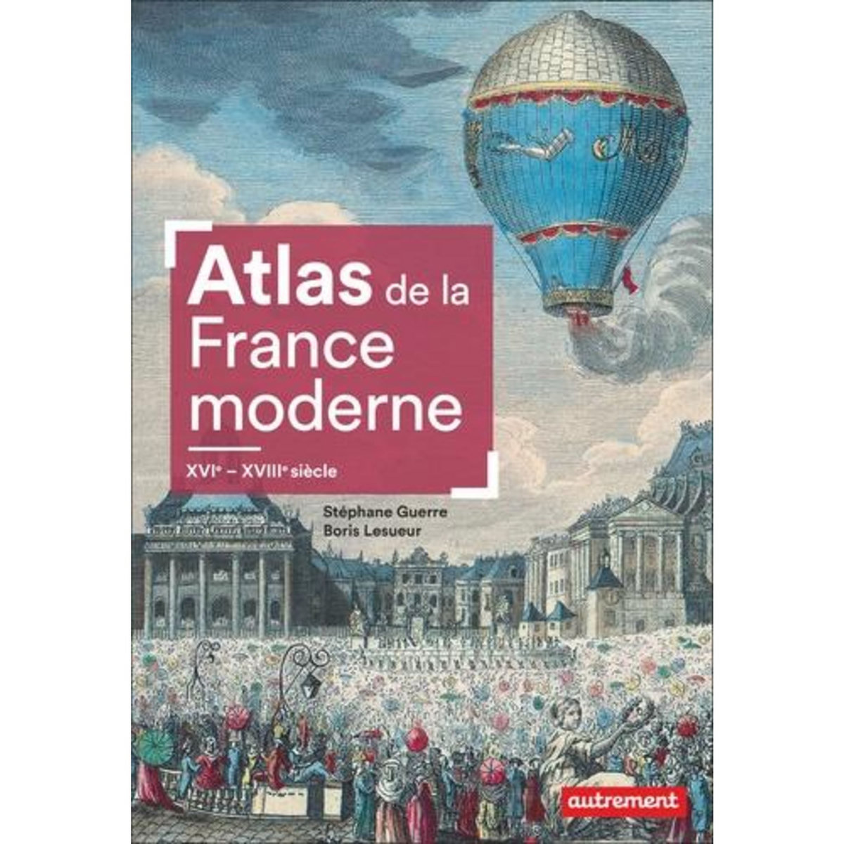 ATLAS DE LA FRANCE MODERNE. XVIE-XVIIIE SIECLES, Guerre Stéphane