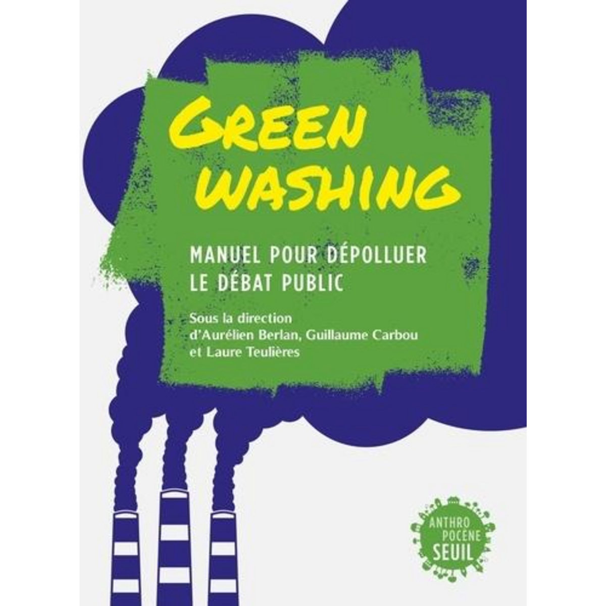 GREENWASHING. MANUEL POUR DEPOLLUER LE DEBAT PUBLIC, Berlan Aurélien