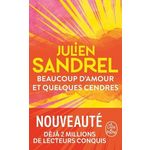BEAUCOUP D'AMOUR ET QUELQUES CENDRES, Sandrel Julien