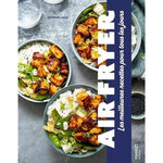 AIR FRYER. LES MEILLEURES RECETTES GOURMANDES POUR TOUS LES JOURS, Augé Séverine