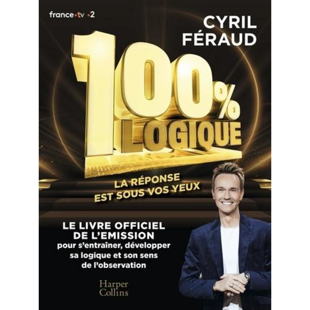 100 % LOGIQUE. 150 QUESTIONS POUR JOUER EN FAMILLE ET TESTER VOTRE SENS DE L'OBSERVATION ET VOTRE ESPRIT DE DEDUCTION !, Féraud Cyril