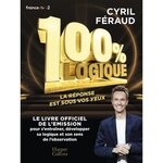 100 % LOGIQUE. 150 QUESTIONS POUR JOUER EN FAMILLE ET TESTER VOTRE SENS DE L'OBSERVATION ET VOTRE ESPRIT DE DEDUCTION !, Féraud Cyril